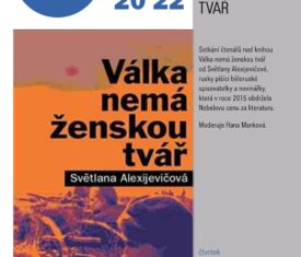 Setkání čtenářů nad knihou Válka nemá ženskou tvář od Světlany Alexijevičové, rusky píšící běloruské spisovatelky a novinářky, která v roce 2015 obdržela Nobelovu cenu za literaturu. Moderuje Hana Manková