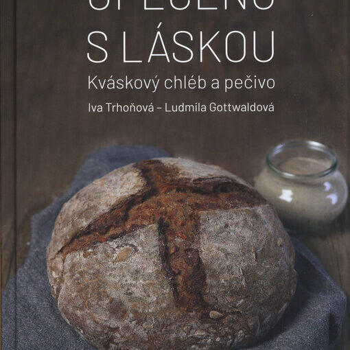 Upečeno s láskou : kváskový chléb a pečivo