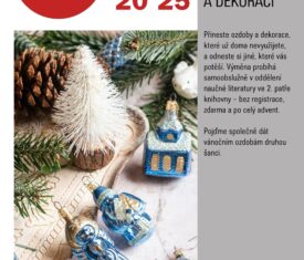Přineste ozdoby a dekorace, které už doma nevyužijete, a odneste si jiné, které vás potěší. Výměna probíhá samoobslužně v oddělení naučné literatury ve 2. patře knihovny – bez registrace, zdarma a po celý advent. Pojďme společně dát vánočním ozdobám druhou šanci. Přineste ozdoby a dekorace, které už doma nevyužijete, a odneste si jiné, které vás potěší. Výměna probíhá samoobslužně v oddělení naučné literatury ve 2. patře knihovny – bez registrace, zdarma a po celý advent. Pojďme společně dát vánočním ozdobám druhou šanci.