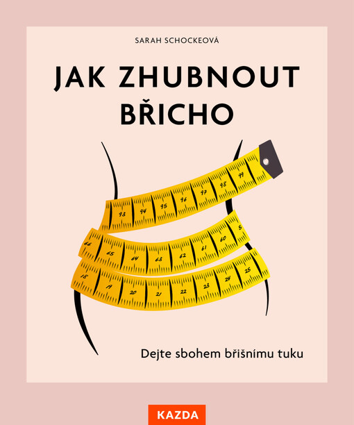 Jak zhubnout břicho : dejte sbohem břišnímu tuku