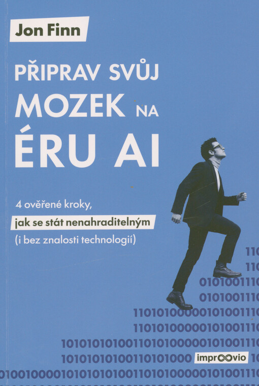 Připrav svůj mozek na éru AI : 4 ověřené kroky, jak se stát nenahraditelným i bez znalosti technologií
