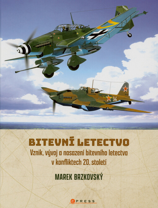 Bitevní letectvo : vznik, vývoj a nasazení bitevního letectva v konfliktech 20. století