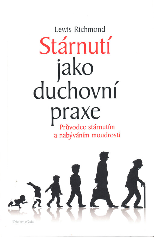Stárnutí jako duchovní praxe : průvodce stárnutím a nabýváním moudrosti